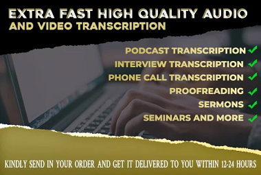 I will transcribe your audio, podcast, or video to text format