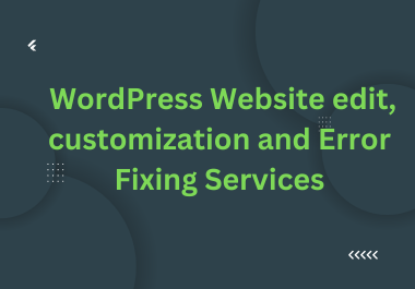  WordPress Website edit, customization and Error Fixing Services