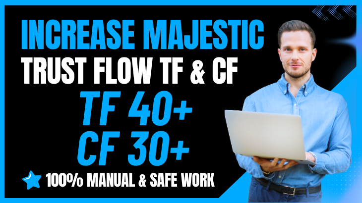 Increase Majestic Trust Flow TF 40+ and CF 30+ using in SEO Backlinks Guarantee TF 40 , 45 , 50 Plus