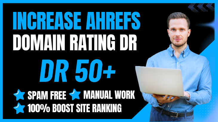 Increase Your Website Ahrefs DR 50+ Domain Rating using SEO Backlinks Guaranteed DR 50 , 60 , 70