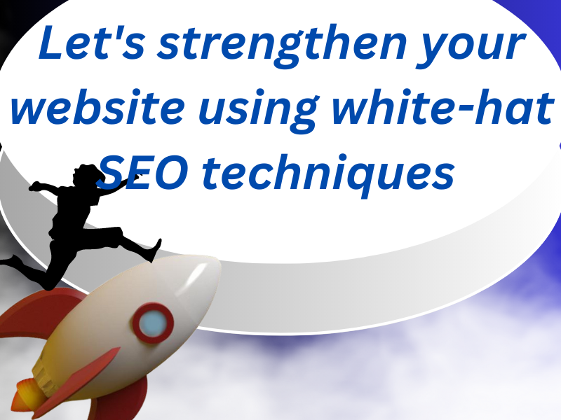 Let's strengthen your website using white-hat SEO techniques