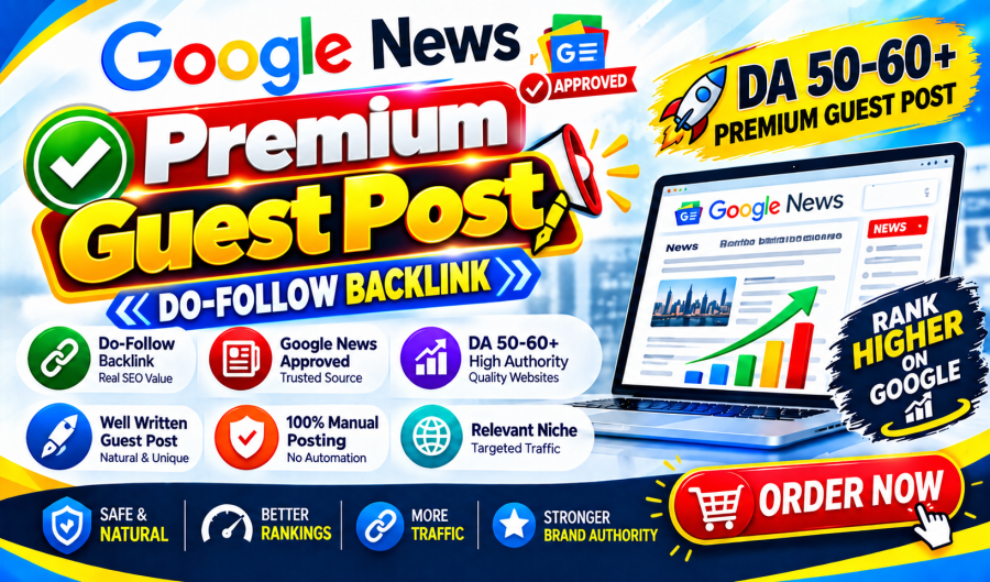 A Premium Guest Post on Google News Approved High DA Websites with Do-Follow Backlinks