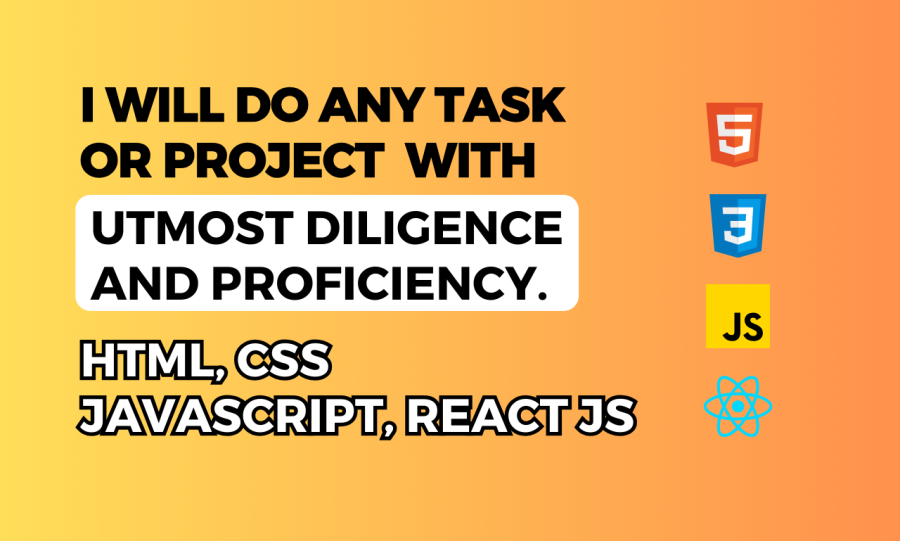 I will do html css javascript, react js task, project or assignment