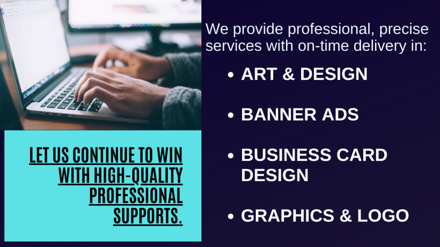 We support you in art & design, banner ads, business card design, and graphics & logo designs
