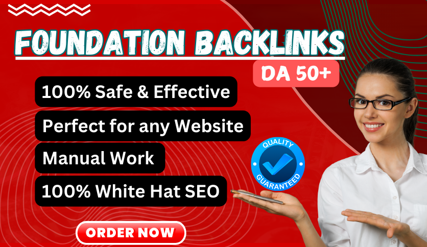 100 High DA (50+)Foundation Backlinks. White Hat SEO , Manual Work and Google Algorithm Safe