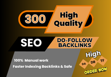100% Manual Build 300 High Quality SEO Do-Follow Backlinks