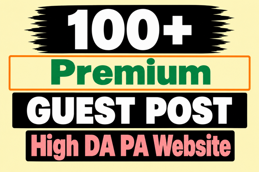 100 Premium Guest Posts on High DA & DR Websites