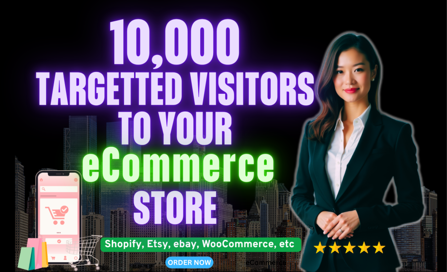Drive 10,000 Real Targeted Visitors to Your Shopify, WooCommerce, Etsy, or eCommerce Store