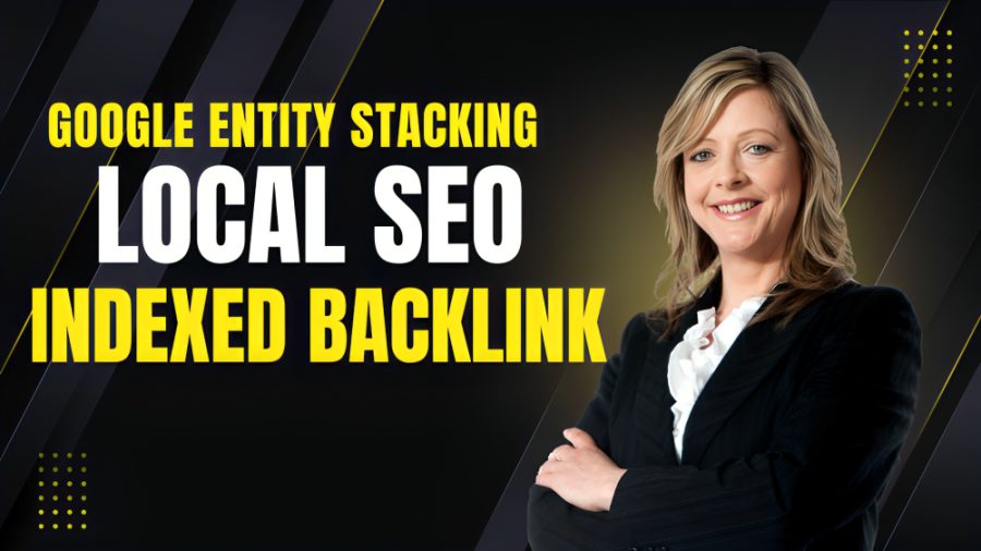 Google Entity Stacking Indexed Backlink for Local SEO