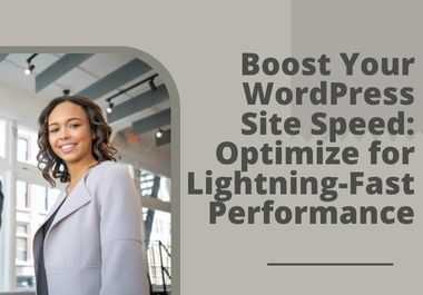 Boost Your WordPress Site Speed: Optimize for Lightning-Fast Performance