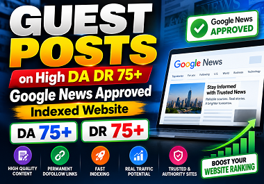 Write and Publish 50 GUEST POSTS on High DA DR 75+ Google News Approved indexed Website