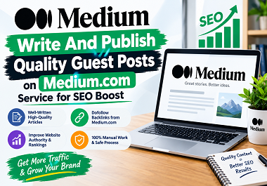 Write And Publish Quality Guest Posts 5 medium.com Service for SEO Boost