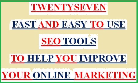 SEO -- TWENTY-SEVEN FAST AND EASY TO USE TOOLS