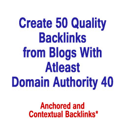 Create 50 Quality Backlinks from Blogs With Atleast Domain Authority 40