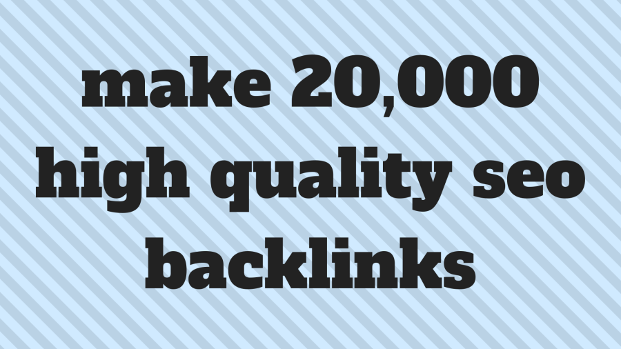 make 20,000 high quality seo backlinks 