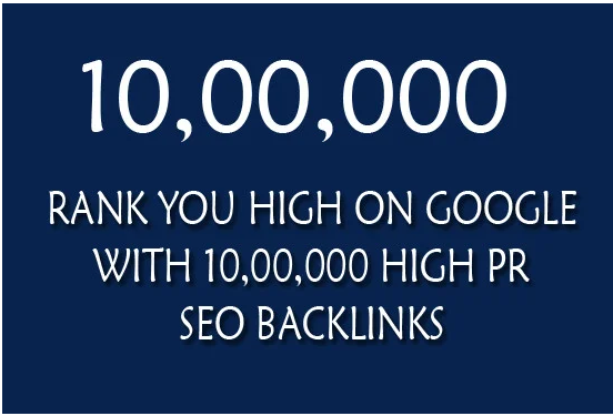 Rank you high on google with 10,00,000 quality SEO backlinks