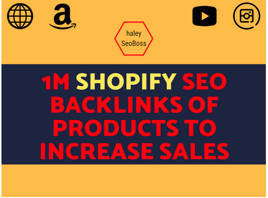 Make 1M shopify SEO backlinks of products to increase sales 