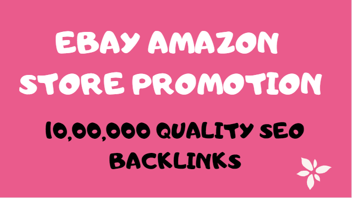 Create 10,000,00 SEO backlinks for ebay, amazon store rankings, sales and promotion