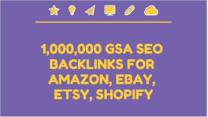 Build 1,000,000 GSA SEO backlinks for amazon, ebay, etsy, shopify 