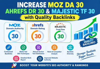 Increase Moz DA 30,  Ahrefs DR 30 & Majestic TF 30 with Quality Backlinks