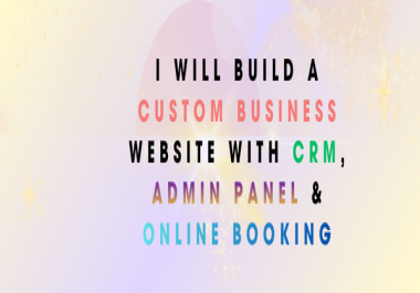 I Will Build a Custom Business Website With CRM,  Admin Panel & Online Booking