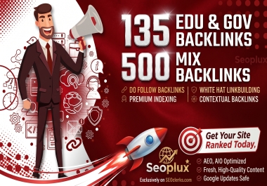 Manually Built 135 EDU & GOV with 500 High-Quality Mix Backlinks for Stronger Ranking