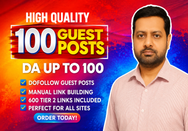 Get 100 Premium Quality Guest Posts DA Up to 100 With 600 Tier 2 Backlinks Included for SEO Ranking