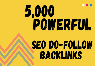 5,000 Powerful SEO Do-Follow Backlinks