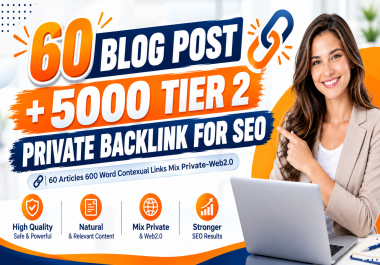 60 Blog Posts + 5,000 Tier 2 Backlinks And 600-Word SEO Articles