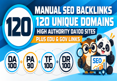 120 Unique Domains for Manual SEO Backlinks on DA100 Sites PLUS EDU and GOV Links