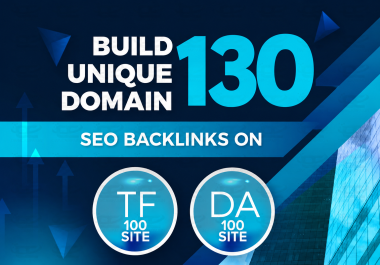 Build 130 Unique Domain SEO Backlinks On Tf 100 DA 100 Sites