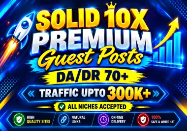 Real Premium 10X DA/DR 70+ Guest Posts 300k+ Powerful Organic Traffic sites Drive Solid Rankings