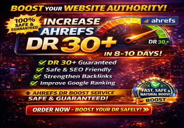 Increase Ahrefs DR 30+ in 8- 10 Days Safe & Guaranteed DR Boost Service for Websites