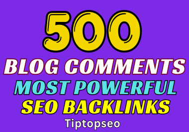 GET FAST BOOST TO YOUR WEBSITE WITH 500 BLOG COMMENT BACKLINKS