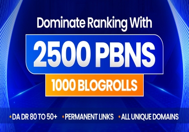 Dominate Ranking with 2500+ PBNS & 1000 BL0G ROLLS ALL Unique Domains DA/DR80 TO 50+ Permanent LINKS