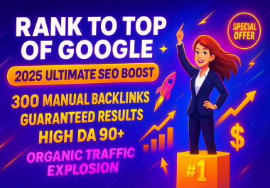 RANK TO TOP OF GOOGLE - 2025 Ultimate SEO Boost - 300 Manual Backlinks
