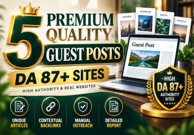 Special Offer Write and Publish 5 Premium Quality Guest Post On High DA 87+ Unique Platforms