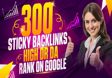 We will Give 300 Siticky Backlinks Premium DA DR 50+ and Rank Your Google