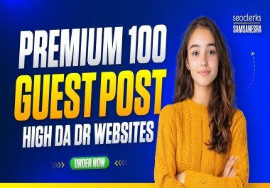 100 Premium Guest Posts on High DA DR Websites