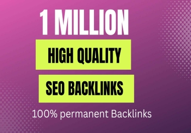 I will provide high quality 1 million SEO backlinks for google rankings