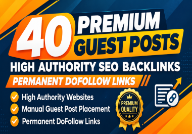40 Premium Guest Posts High Authority SEO Backlinks Permanent DoFollow Links