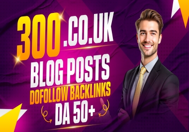 Exclusive 300. CO. UK Posts High Authority DA 50+ Do-Follow Manual Backlinks