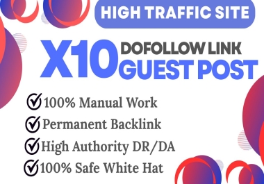 PUBLISH 10 PREMIUM GUEST POSTS HIGH AUTHORITY DA/DR 100K+ TRAFFIC PERMANENT DOFOLLOW BACKLINKS