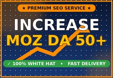 I will increase Moz DA to 50+ with high authority white hat backlinks