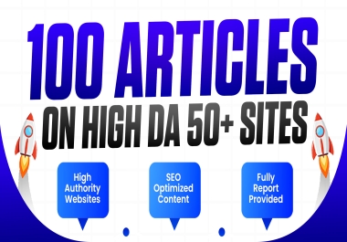I Will Publish 100 SEO Articles on High DA 50+ Websites with Reports