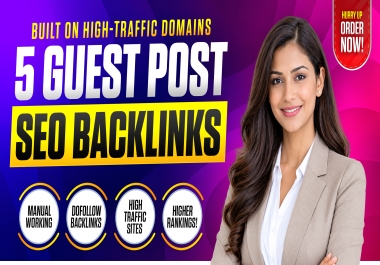 I Will Build 5 High Traffic Guest Post Backlinks for Your Website SEO