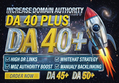 Increase Moz DA 40+ High Authority Backlinks to Improve Domain Authority