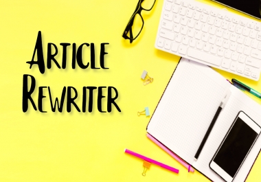 Manually rewrite your 2 x 1000 word articles on any topic