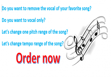 I will remove the voice of the song,  I will remove the music of the song.