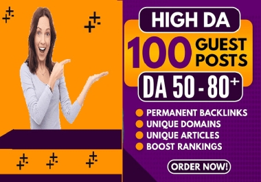 Get 100 Powerful Guest Post Links from High DA 50-80+ Websites